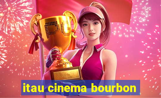 itau cinema bourbon